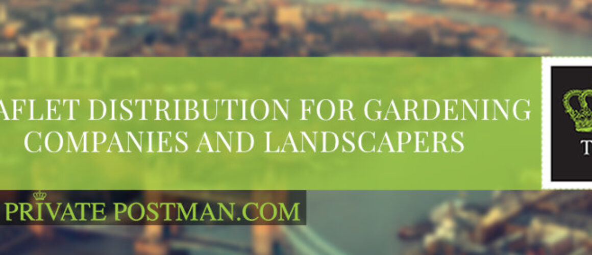 Leaflet distribution for gardening companies and landscapers